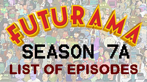 Futurama Season 7A (2012) list of episodes